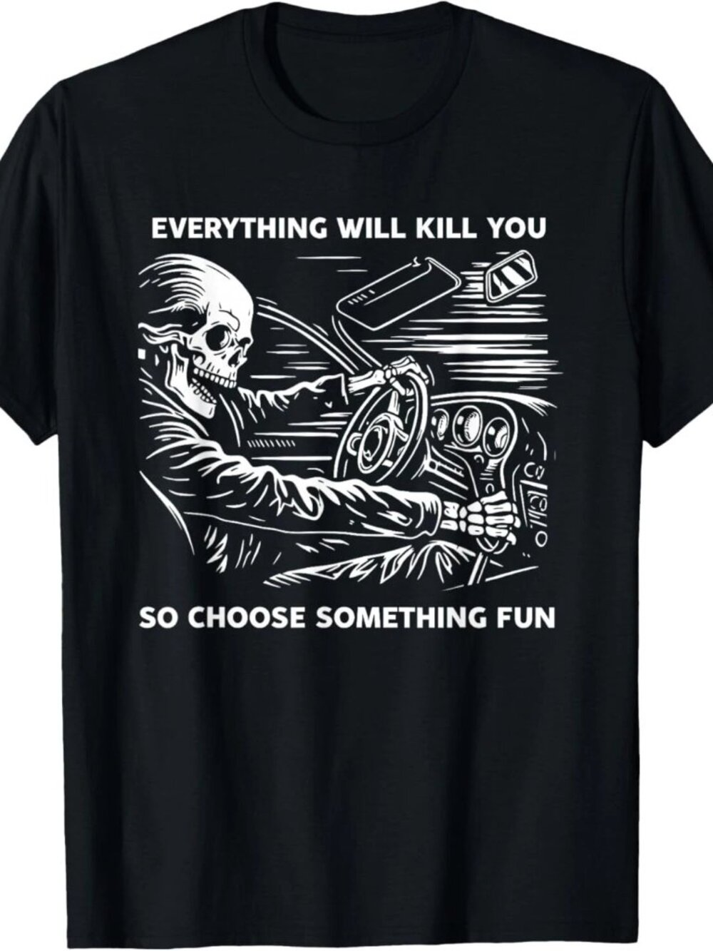 Everything Will Kill You So Choose Something Fun Skeleton T-Shirt 247